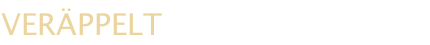 VERÄPPELT